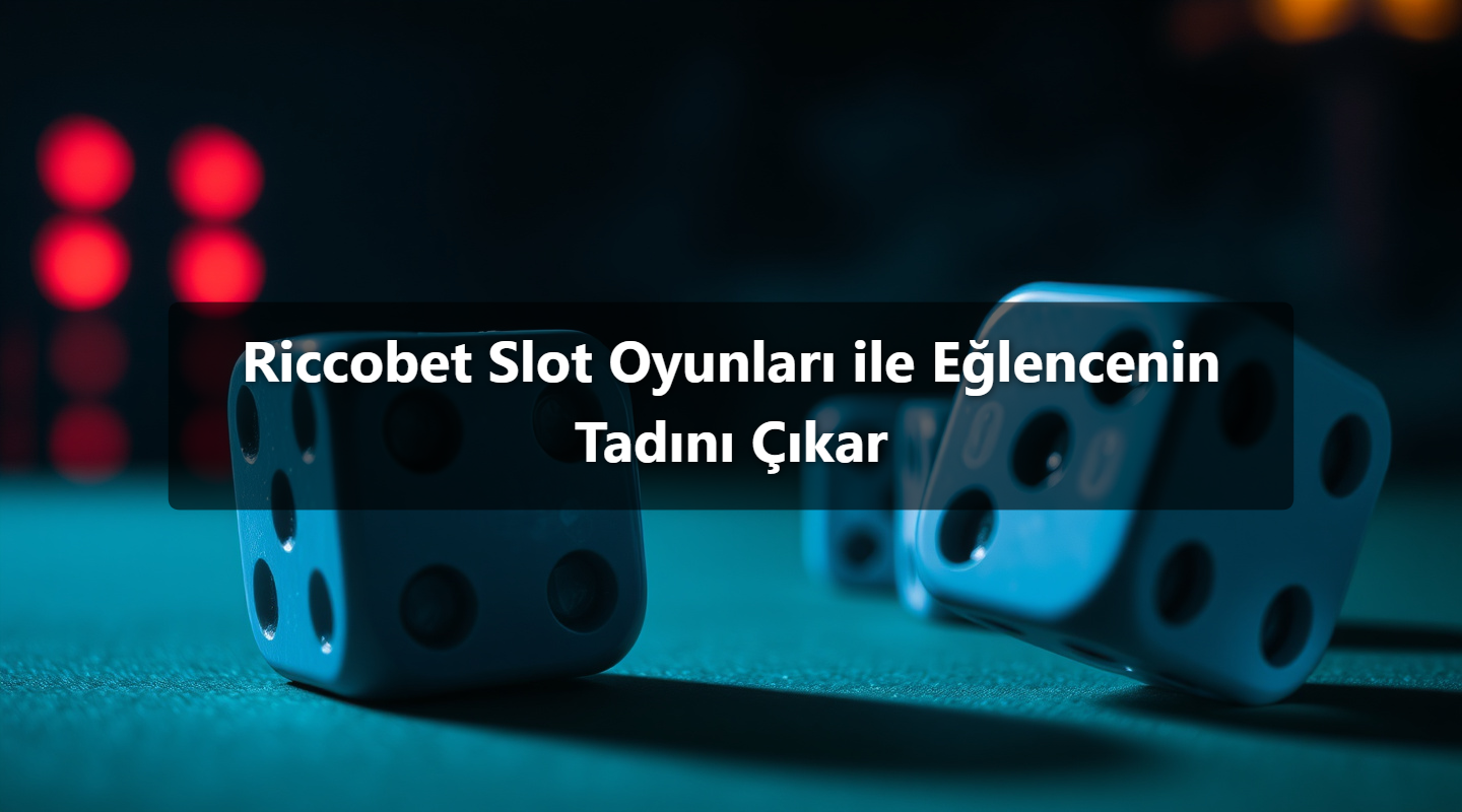 Riccobet Slot Oyunları ile Eğlencenin Tadını Çıkar